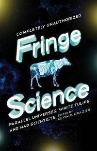 Cover image for Fringe Science: Parallel Universes, White Tulips, and Mad Scientists