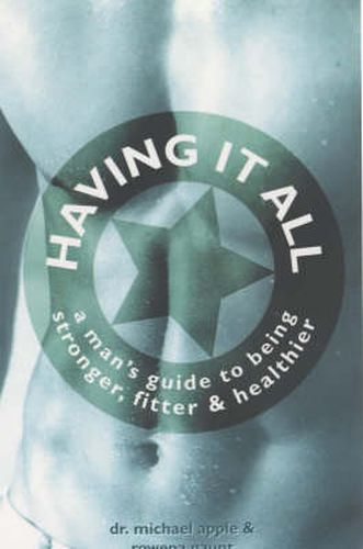 Cover image for Having it All: A Man's Guide to Being Stronger, Fitter and Healthier