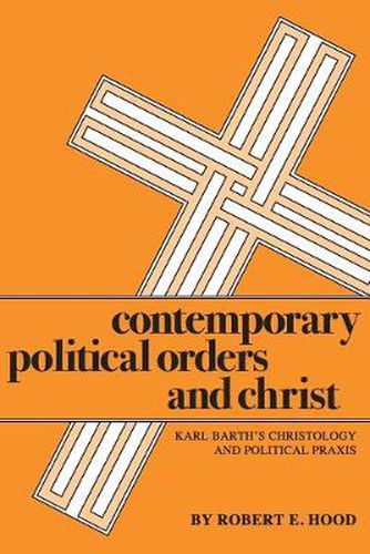 Contemporary Political Orders and Christ: Karl Barth's Christology and Political Praxis