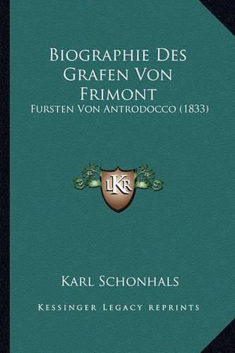 Cover image for Biographie Des Grafen Von Frimont: Fursten Von Antrodocco (1833)