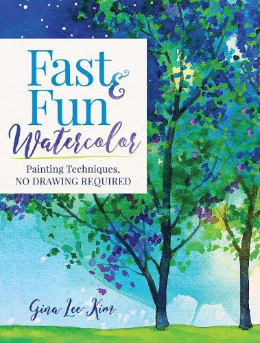 Cover image for Fast and Fun Watercolor: Painting Techniques, No Drawing Required!