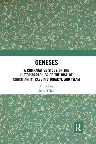 Geneses: A Comparative Study of the Historiographies of the Rise of Christianity, Rabbinic Judaism, and Islam