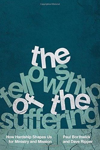 The Fellowship of the Suffering - How Hardship Shapes Us for Ministry and Mission