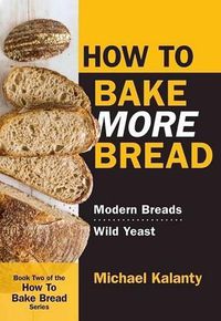 Cover image for How to Bake More Bread: Modern Breads/Wild Yeast