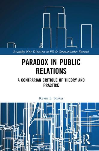 Cover image for Paradox in Public Relations: A Contrarian Critique of Theory and Practice