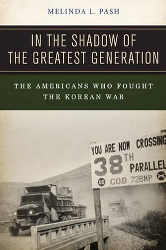 Cover image for In the Shadow of the Greatest Generation: The Americans Who Fought the Korean War