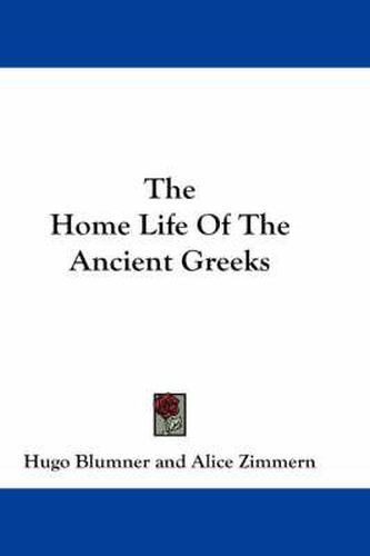 Cover image for The Home Life Of The Ancient Greeks