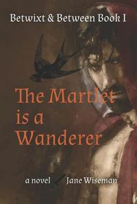 Cover image for The Martlet Is a Wanderer: A fantasy novel of reanimation and quest