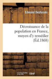 Cover image for Decroissance de la Population En France, Moyen d'y Remedier (Ed.1868)