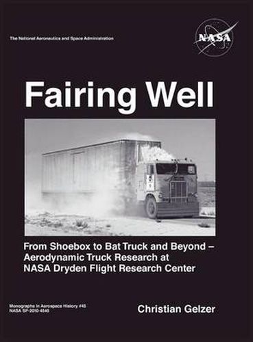 Cover image for Fairing Well: Aerodynamic Truck Research at NASA's Dryden Flight Research Center (NASA Monographs in Aerospace History Series, Number 46)