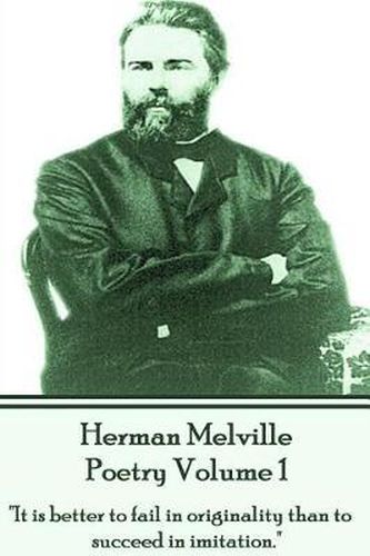 Cover image for Herman Melville Poetry Volume 1: It Is Better to Fail in Originality Than to Succeed in Imitation.