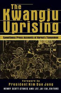 Cover image for The Kwangju Uprising: A Miracle of Asian Democracy as Seen by the Western and the Korean Press: A Miracle of Asian Democracy as Seen by the Western and the Korean Press