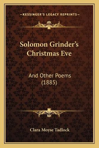 Cover image for Solomon Grinder's Christmas Eve: And Other Poems (1885)