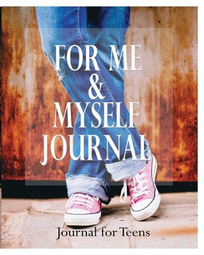 Cover image for For Me and Myself Journal: Journal for Teens