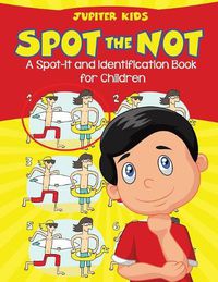 Cover image for Spot the Not (A Spot-It and Identification Book for Children)