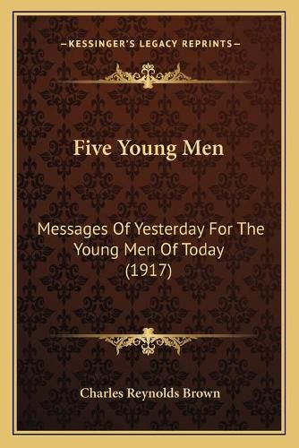 Five Young Men: Messages of Yesterday for the Young Men of Today (1917)