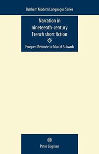 Cover image for Narration in Nineteenth-century French Short Fiction: Prosper Merimee to Marcel Schwob