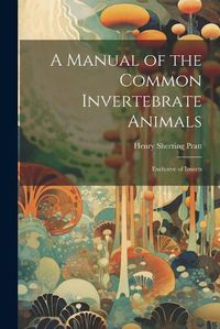 Cover image for A Manual of the Common Invertebrate Animals