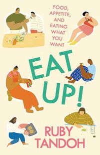 Cover image for Eat Up!: Food, Appetite and Eating What You Want