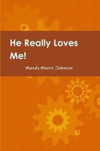 Cover image for He Really Loves Me! Love, Boundaries and Healing by Changing how we Think & React