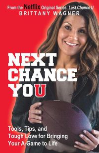 Cover image for Next Chance You: Tools, Tips, and Tough Love for Bringing Your A-Game to Life