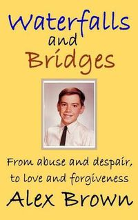 Cover image for Waterfalls and Bridges: From abuse and despair, to love and forgiveness