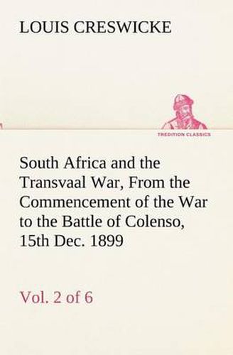 Cover image for South Africa and the Transvaal War, Vol. 2 (of 6) From the Commencement of the War to the Battle of Colenso, 15th Dec. 1899