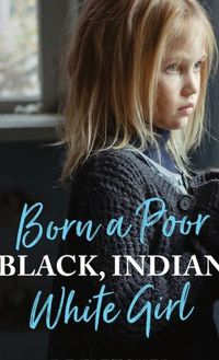 Cover image for Born a Poor, Black, Indian, White Girl