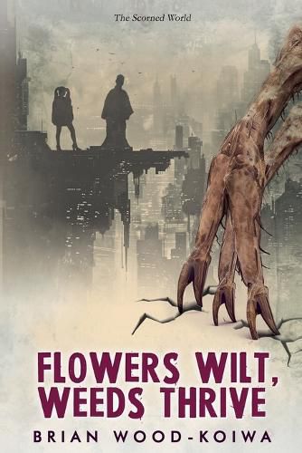 Cover image for Flowers Wilt, Weeds Thrive
