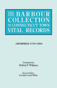 Cover image for The Barbour Collection of Connecticut Town Vital Records. Volume 23: Litchfield 1719-1854