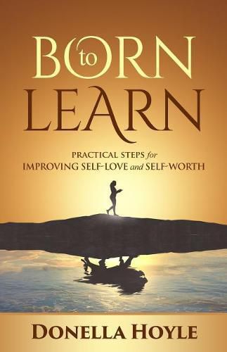 Cover image for Born to Learn: Practical Steps for Improving Self-Love and Self-Worth