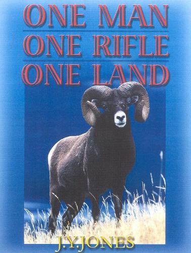 Cover image for One Man, One Rifle, One Land: Hunting All Species of Big Game in North America