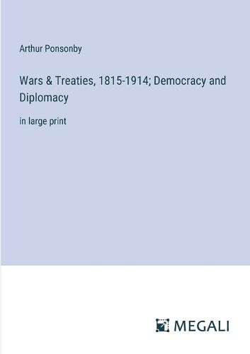 Cover image for Wars & Treaties, 1815-1914; Democracy and Diplomacy