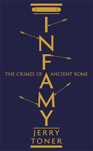 Cover image for Infamy: The Crimes of Ancient Rome