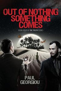 Cover image for Out of nothing something comes: Fourth book of The Truth quartet