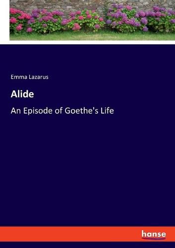 Cover image for Alide: An Episode of Goethe's Life