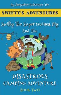 Cover image for Swifty The Super Guinea Pig And The Disastrous Camping Adventure