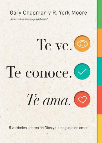 Te Ve. Te Conoce, Te Ama.: 5 Verdades Acerca de Dios Y Tu Lenguaje de Amor