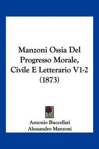 Cover image for Manzoni Ossia del Progresso Morale, Civile E Letterario V1-2 (1873)