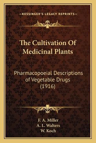 The Cultivation of Medicinal Plants: Pharmacopoeial Descriptions of Vegetable Drugs (1916)