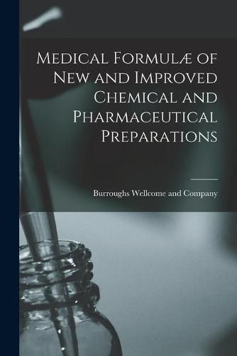 Cover image for Medical Formulae of New and Improved Chemical and Pharmaceutical Preparations [electronic Resource]