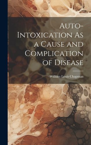 Cover image for Auto-Intoxication As a Cause and Complication of Disease