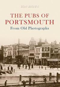 Cover image for The Pubs of Portsmouth From Old Photographs