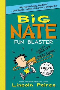 Cover image for Big Nate Fun Blaster: Cheezy Doodles, Crazy Comix, and Loads of Laughs!