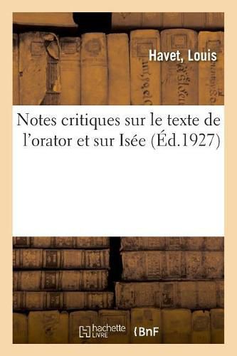 Notes Critiques Sur Le Texte de l'Orator Et Sur Isee