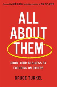 Cover image for All about Them: Grow Your Business by Focusing on Others