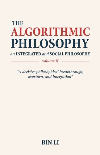 Cover image for The Algorithmic Philosophy Volume II, An Integrated and Social Philosophy