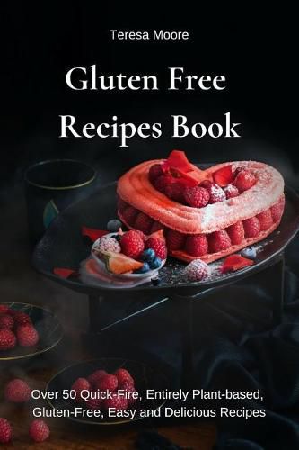 Cover image for Gluten Free Recipes Book: Over 50 Quick-Fire, Entirely Plant-Based, Gluten-Free, Easy and Delicious Recipes
