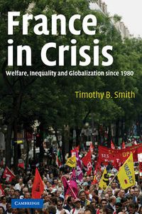 Cover image for France in Crisis: Welfare, Inequality, and Globalization since 1980