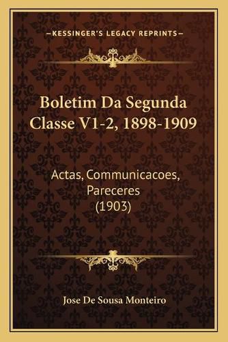 Cover image for Boletim Da Segunda Classe V1-2, 1898-1909: Actas, Communicacoes, Pareceres (1903)